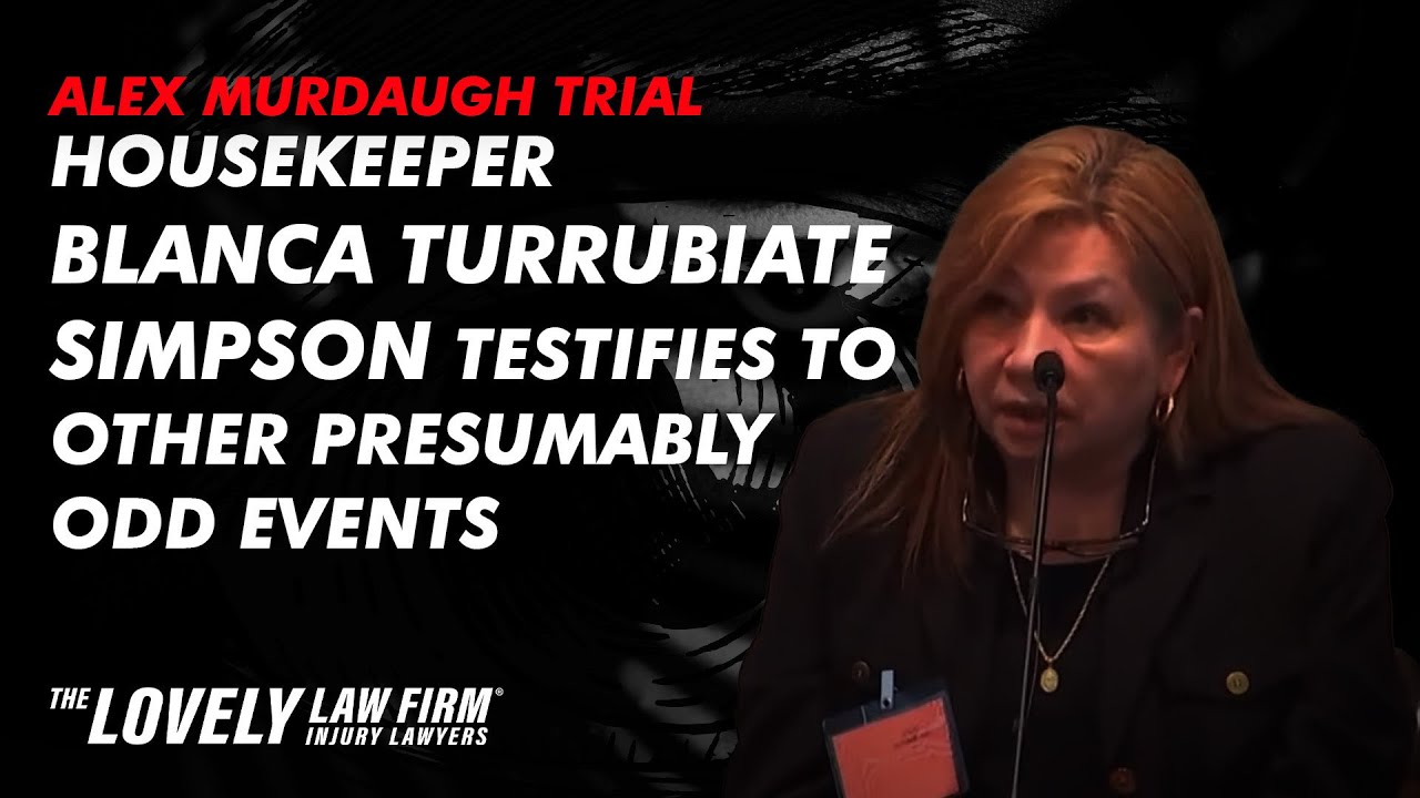 Housekeeper Blanca Turrubiate Simpson testifies to other presumably odd events Murdaugh Murder Trial