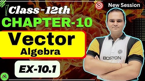 Class 12 Maths Ex 10.1| Chapter 10 Vector Algebra | Exercise 10.1 Full NCERT Solution Board Exam2025