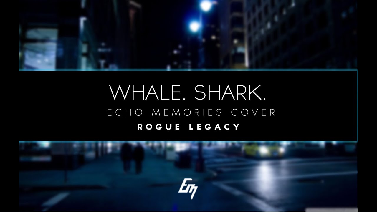 Whale. Shark. | Rogue Legacy | Echo Memories Cover [Remastered]
