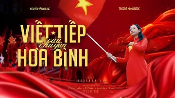 VIẾT TIẾP CÂU CHUYỆN HÒA BÌNH - Trương Hồng Ngọc | Nguyễn Văn Chung | Official Music Video