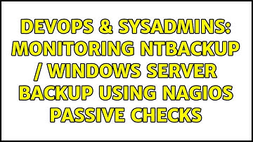 DevOps & SysAdmins: Monitoring NTBackup / Windows Server Backup using Nagios passive checks