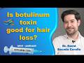 Botox for hair loss? Does it work? With Dr. David Saceda Corralo