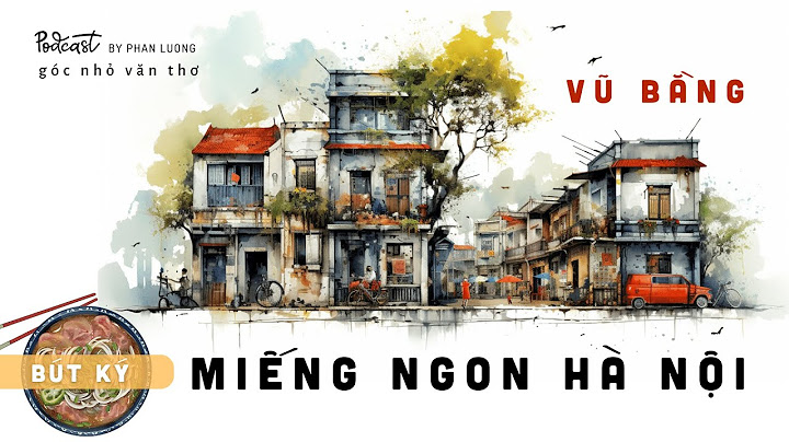 Miếng ngon hà nội của nhà văn vũ bằng năm 2024