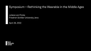 Symposium—Rethinking the Wearable in the Middle Ages (Juliane von Fircks)