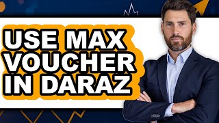 How To Use Max Voucher In Daraz (Updated 2025)