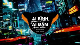 Ai Bình Yên Hơn Ai Đậm Sâu Hơn (NH4T Remix Ver3) - Dương Yến Phi | Người Đuổi Theo Hạnh Phúc Remix