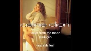 celine dion water from the moon(tradução)