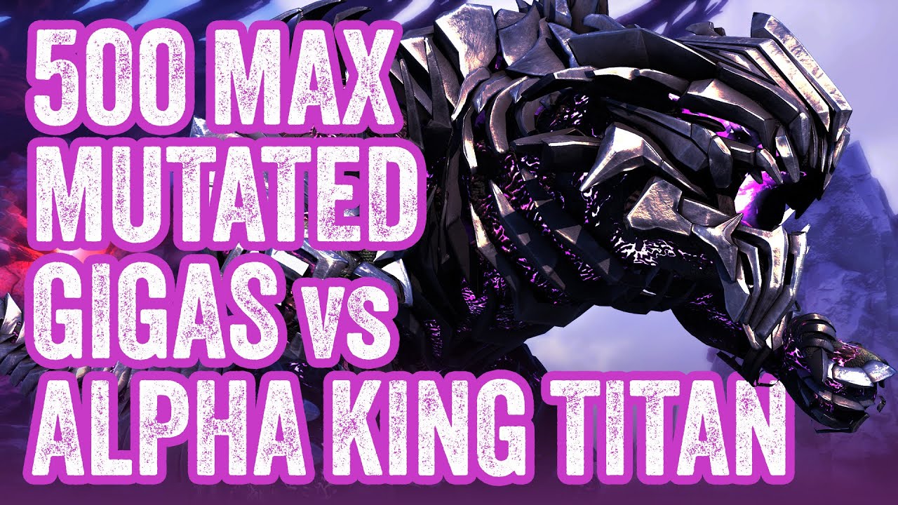 500 Max Mutated Gigas vs Alpha King Titan — ARK: Survival Ascended