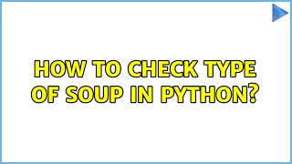 How to check type of soup in python?
