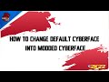 How To Change Default Cyberface Into Modded Cyberface