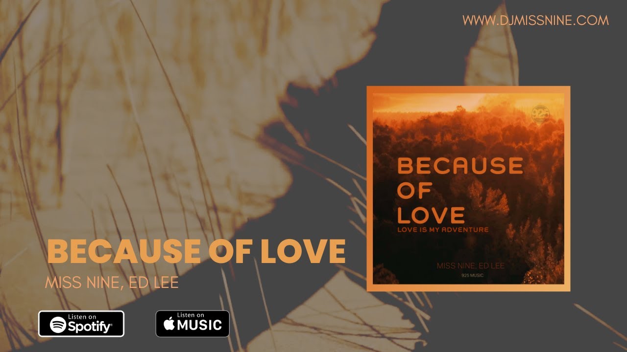 Miss Nine, Ed Lee - BECAUSE OF LOVE [925 Music]