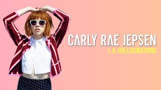 Carly Rae Jepsen - L.A. Hallucinations (Lyrics)