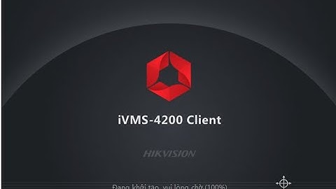 Hướng dẫn cài đặt ivms 4200 trên máy tính năm 2024