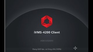 Hướng dẫn cài đặt đặt, sử dụng một số tính năng cơ bản phần mềm iVMS-4200