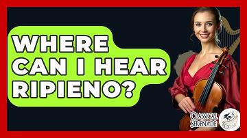 Where Can I Hear Ripieno? - Classical Serenade