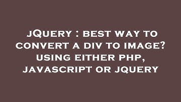 jQuery : best way to convert a div to image? using either php, javascript or jquery