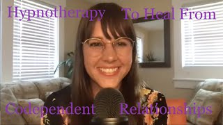 Hypnotherapy for healing from a codependent relationship and moving into authentic connection