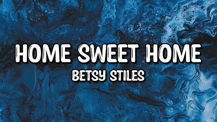 Betsy Stiles - Home Sweet Home (Lyrics)
