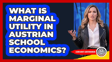 What Is Marginal Utility In Austrian School Economics? - Learn About Libertarianism