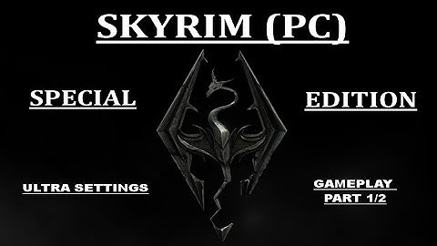 SKYRIM SPECIAL EDITION (PC) - ULTRA SETTINGS - GAMEPLAY INTRO [PART 1]