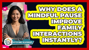 Why Does A Mindful Pause Improve Family Interactions Instantly? - Better Family Relationships