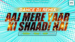 Aaj Mere Yaar Ki Shaadi Hai - REMIX - DJ Vaibhav × DJ Manoj × DJ Ankit Mumbi - Mk Remix Collection
