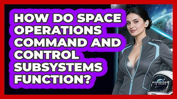 How Do Space Operations Command and Control Subsystems Function?