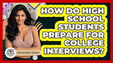 How Do High School Students Prepare For College Interviews? - High School Toolkit