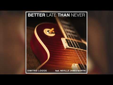 Dimitris Loizos Better Late Than Never Ft Neville James Martin Official Audio