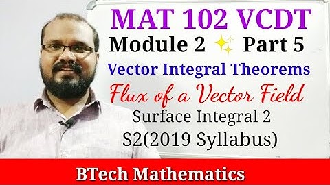 Flux of a vector field | Vector Integral Theorems | S2(2019) Mathematics | Module 2 (Part 5)