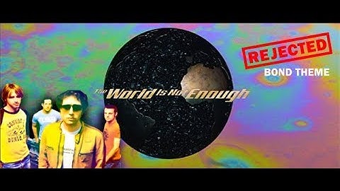 Rejected The World Is Not Enough Theme - "The World Is Not Enough" by Straw