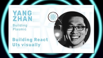 Yang Zhan - Build React Frontends Visually at React Live Online Conference