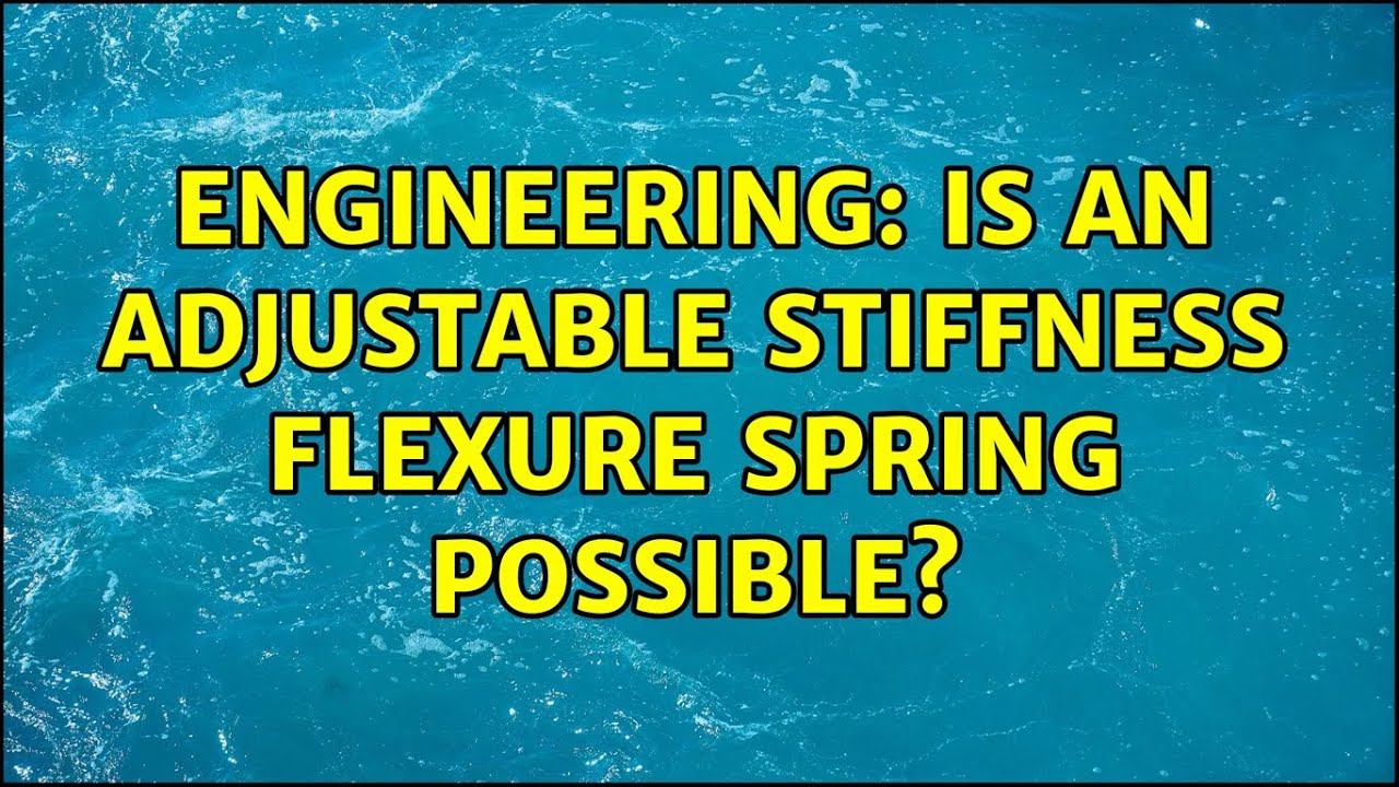 Engineering: Is an Adjustable Stiffness Flexure Spring possible? - YouTube