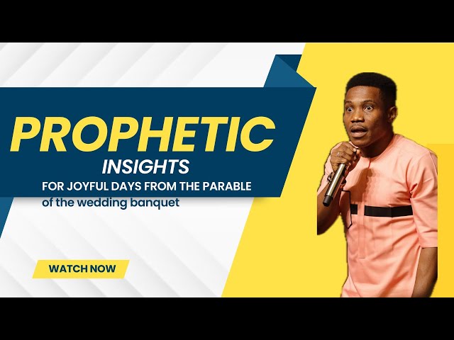 Prophetic Insights For Joyful Days From The Parable Of The Wedding Banquet