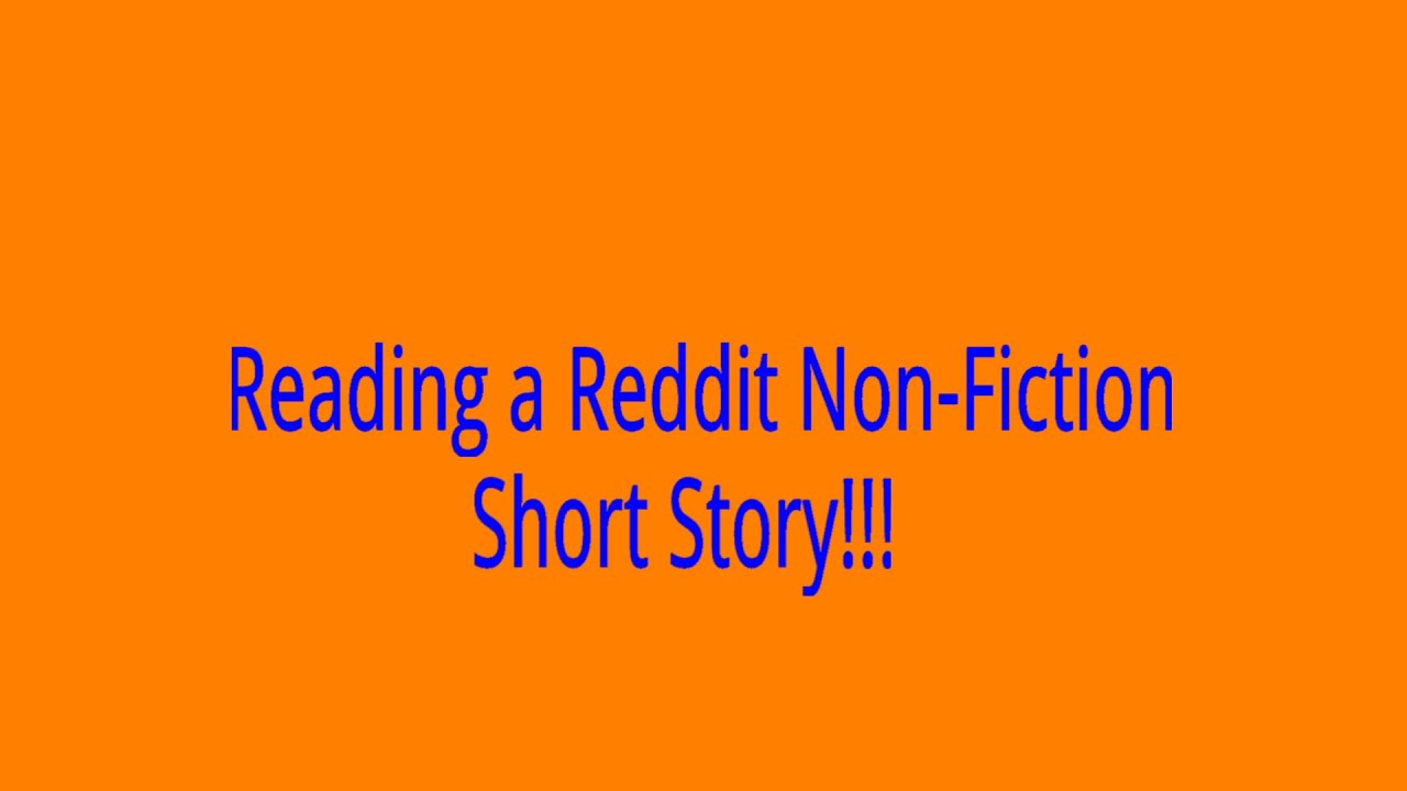 Reading A Reddit Non Fiction Short Story YouTube Reading A Reddit Non Fiction Short Story YouTube