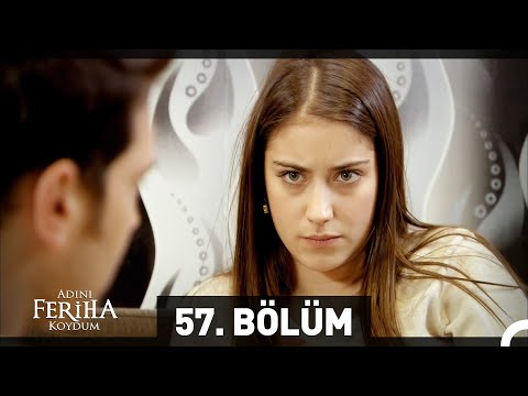 Adını Feriha Koydum 57. Bölüm