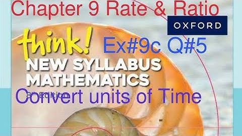 Ex#9C Q#5 & practice now 15B Q1,2| converting units of time | Think New Syllabus Mathematics Book 1