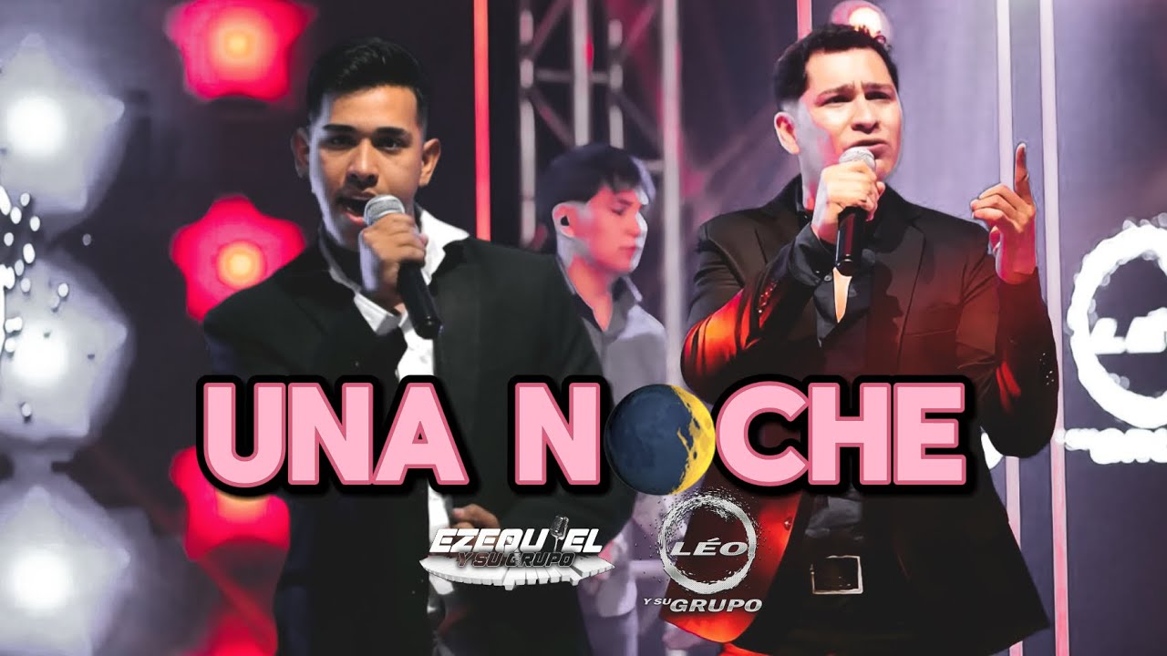 Léo y Su Grupo x Ezequiel – UNA NOCHE (Video Oficial)