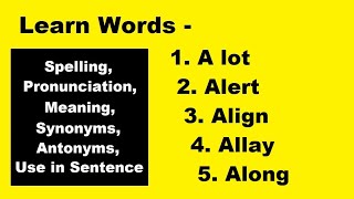 007 Learn words -  A lot,  Alert,  Align, Allay and Along. Spelling / Meaning  / Synonyms / Antonyms