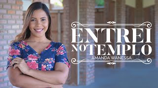 Amanda Wanessa - Entrei no Templo (Voz e Piano) #215