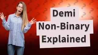 What is a demi non-binary?