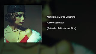 Marli Blu & Marco Moschino - Amore Selvaggio (Extended Edit Manuel Rios)