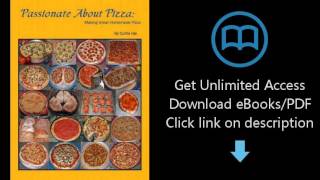 Download Passionate About Pizza: Making Great Homemade Pizza [P.D.F]