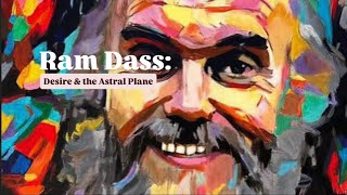 Ram Dass: Desire & the Astral Plane