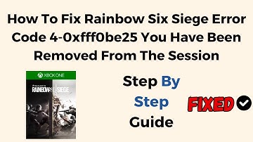 How To Fix Rainbow Six Siege Error Code 4 0xfff0be25 You Have Been Removed From The Session
