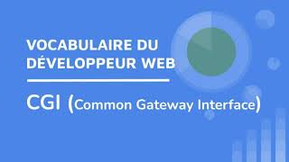 Le CGI (common Gateway Interface -  Vocabulaire du Développeur Web