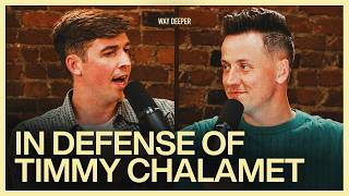 IS TIMOTHEE CHALAMET RIGHT? | Way Deeper