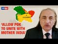 Allow pok to unite with mother india says pak activist amjad ayub mirza