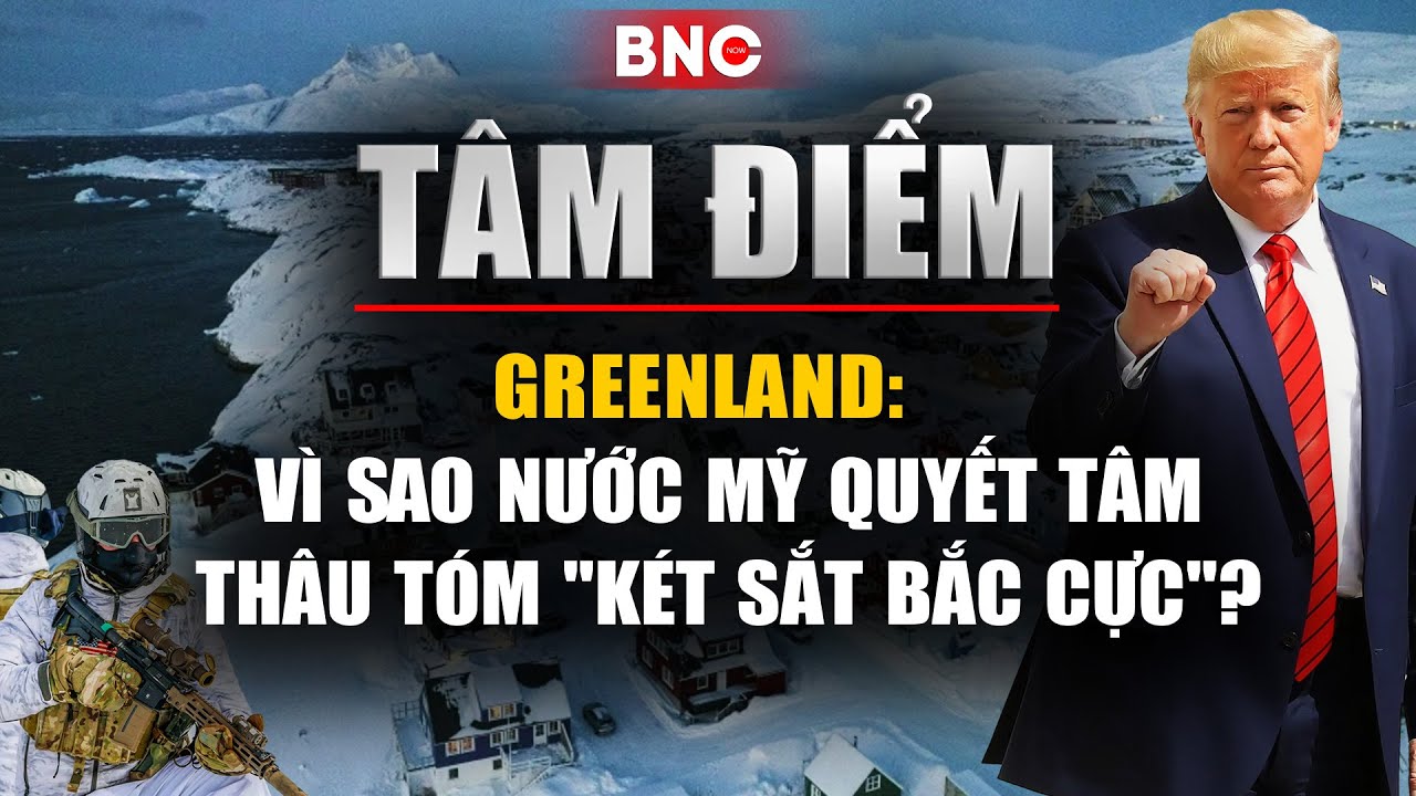 Tâm điểm: Greenland: Vì sao nước Mỹ quyết tâm thâu tóm "két sắt Bắc Cực"? | BNC Now
