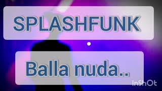 Splashfunk - Balla nuda ( rum e cocaina)